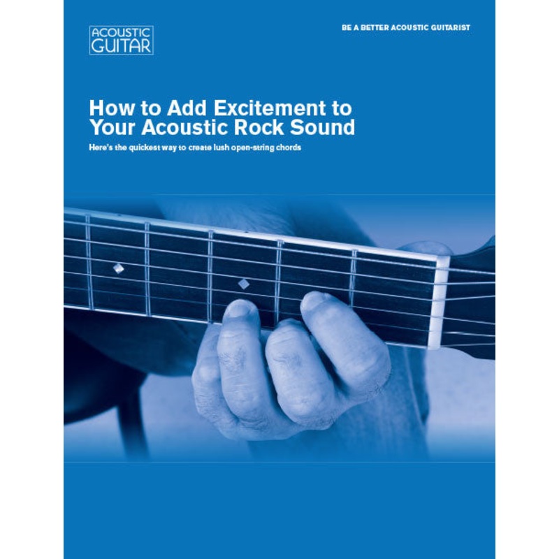 Be a Better Acoustic Guitarist: How to Add Excitement to Your Acoustic Rock Sound
